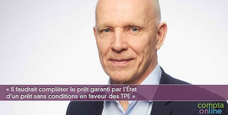 « Il faudrait compléter le prêt garanti par l'État d'un prêt sans conditions en faveur des TPE »