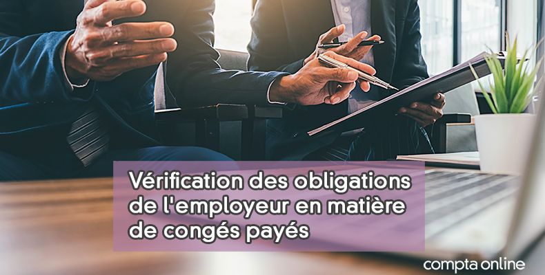 Vérification des obligations de l'employeur en matière de congés payés