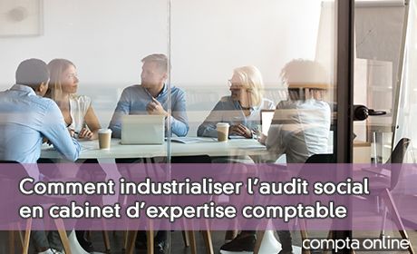 Comment industrialiser l'audit social en cabinet d'expertise comptable