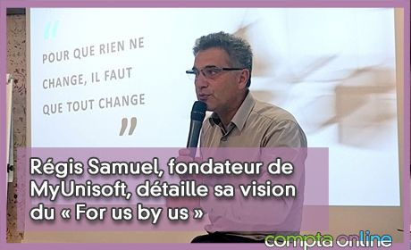 Rgis Samuel, fondateur de MyUnisoft, dtaille sa vision du  For us by us 