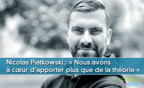 Nicolas Piatkowski :  Nous avons   cur d'apporter plus que de la thorie 