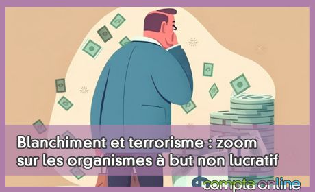 Blanchiment et terrorisme : zoom sur les organismes  but non lucratif