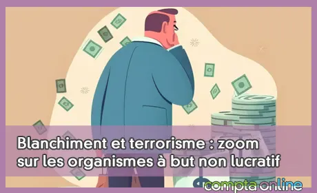 Blanchiment et terrorisme : zoom sur les organismes  but non lucratif