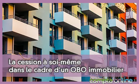 La cession  soi-mme dans le cadre d'un OBO immobilier