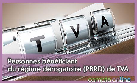 Personnes bnficiant du rgime drogatoire (PBRD) de TVA