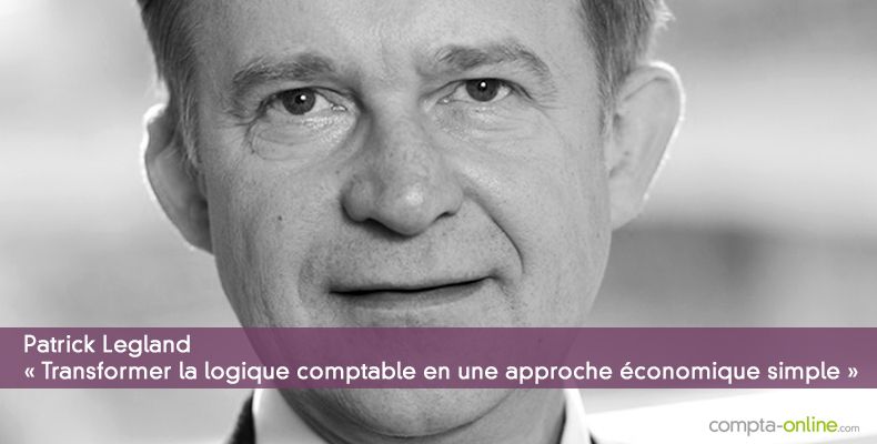 Patrick Legland « Transformer la logique comptable en une approche économique simple »