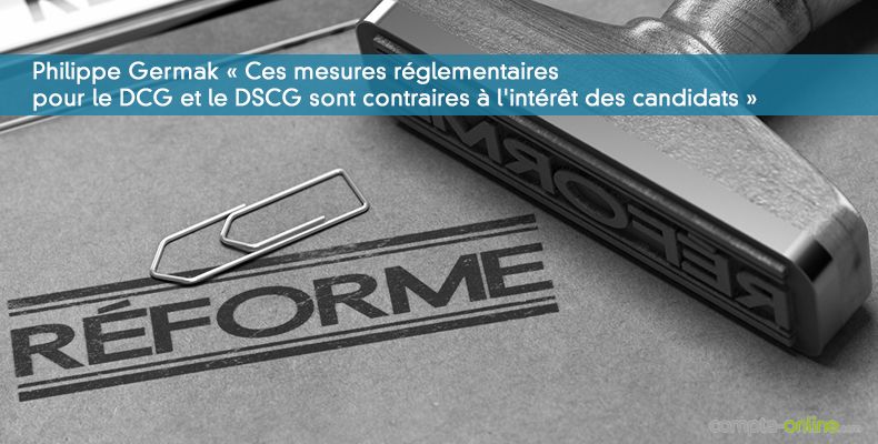Philippe Germak « Ces mesures réglementaires pour le DCG et le DSCG sont contraires à l'intérêt des candidats »