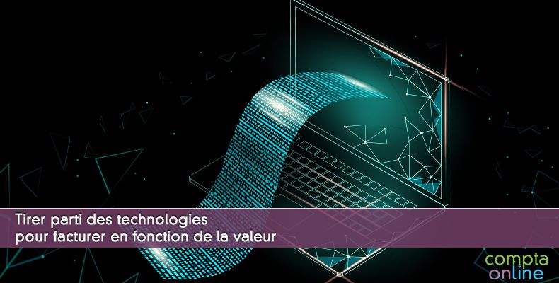 Tirer parti des technologies pour facturer en fonction de la valeur