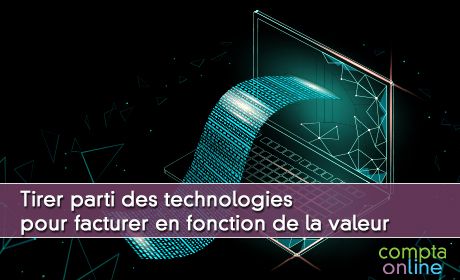 Tirer parti des technologies pour facturer en fonction de la valeur