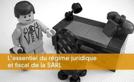 L'essentiel du régime juridique et fiscal de la SARL