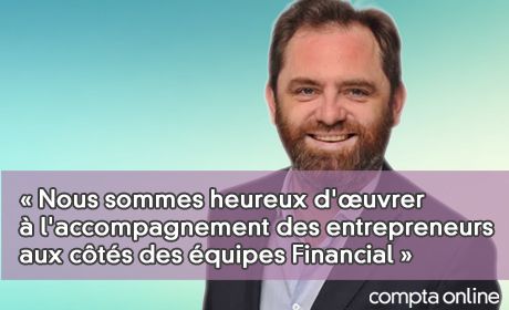 Franois Mihelic, SBA Compta : Nous sommes heureux d'uvrer l'accompagnement des entrepreneurs aux cts des quipes Financial 