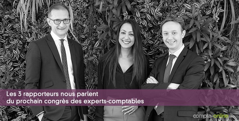 Les 3 rapporteurs nous parlent du prochain congrès des experts-comptables