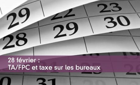28 février : TA/FPC et taxe sur les bureaux