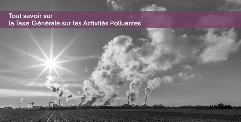 Tout savoir sur la Taxe Générale sur les Activités Polluantes