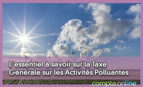 L'essentiel  savoir sur la Taxe Gnrale sur les Activits Polluantes