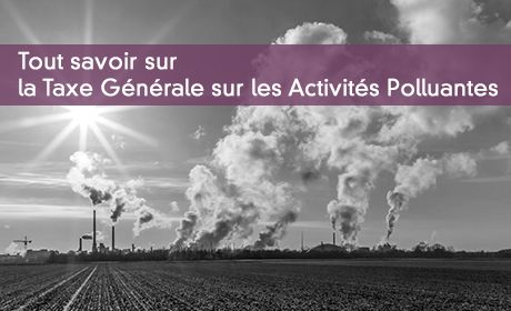 Tout savoir sur la Taxe Générale sur les Activités Polluantes