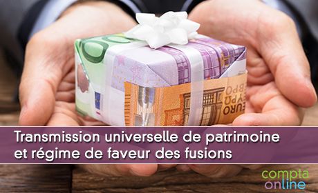 Transmission universelle de patrimoine et rgime de faveur des fusions