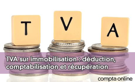 TVA sur immobilisation : dduction, comptabilisation et rcupration