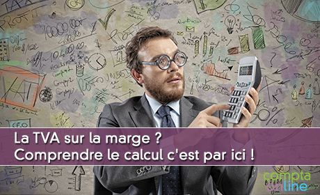 La TVA sur la marge ? Comprendre le calcul c'est par ici !