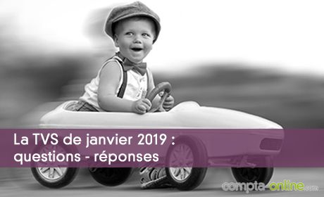 La TVS de janvier 2019 : questions - réponses