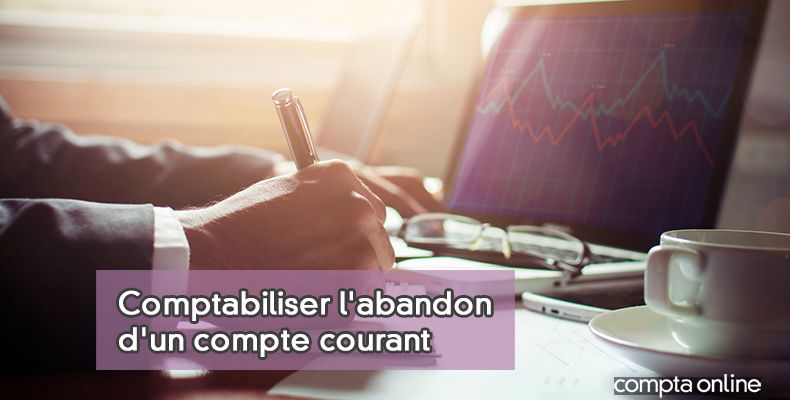 Comptabilisation d'un abandon de compte courant