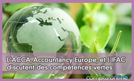L'ACCA, Accountancy Europe, et l'IFAC discutent des comptences vertes