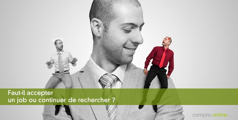 Faut-il accepter un job ou continuer de rechercher ?