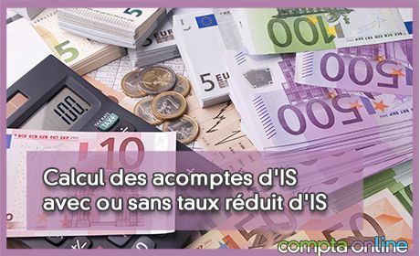 Calcul des acomptes d'IS avec ou sans taux rduit d'IS