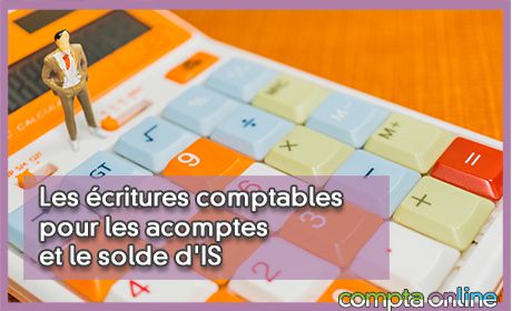 Les critures comptables pour les acomptes et le solde d'IS