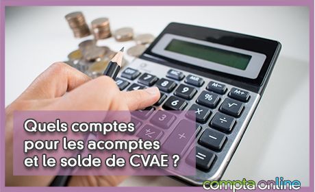 Quels comptes pour les acomptes et le solde de CVAE ?