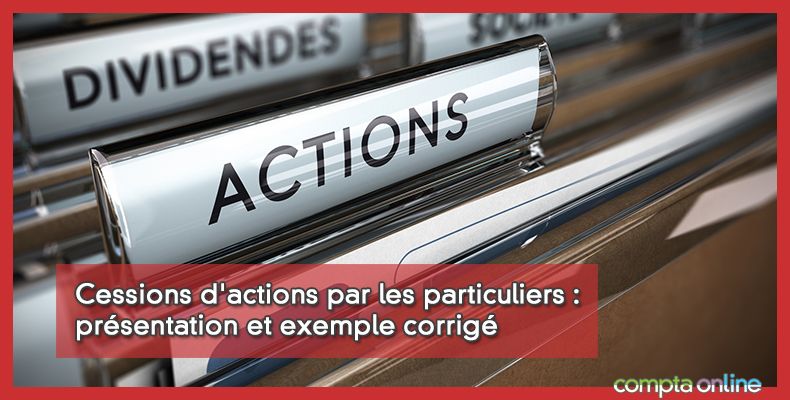 Cessions d'actions par les particuliers : présentation et exemple corrigé