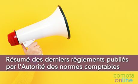 Rsum des derniers rglements publis par l'Autorit des normes comptables