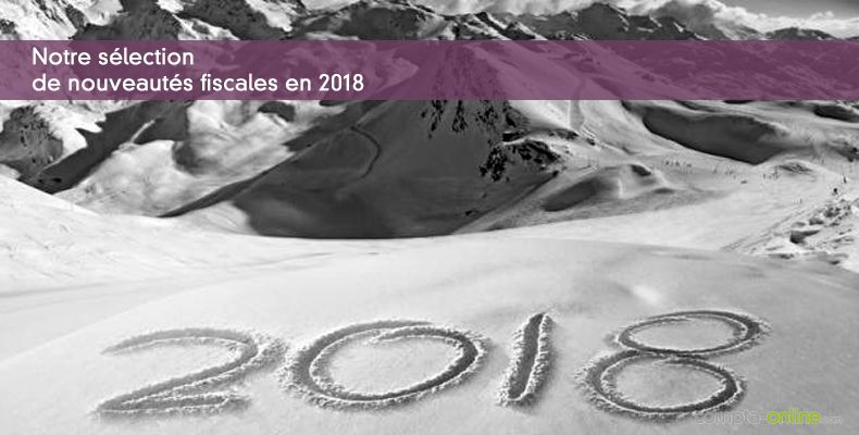 Notre sélection de nouveautés fiscales en 2018