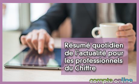 Rsum quotidien de l'actualit pour les professionnels du Chiffre