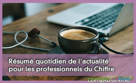 Rsum quotidien de l'actualit pour les professionnels du Chiffre