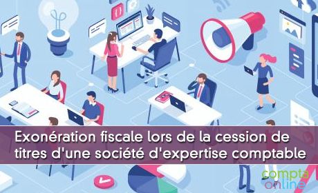 Exonration fiscale lors de la cession de titres d'une socit d'expertise comptable