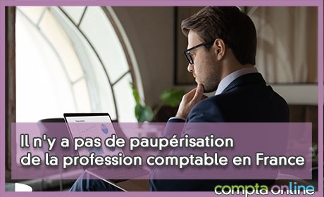 Il n'y a pas de pauprisation de la profession comptable en France