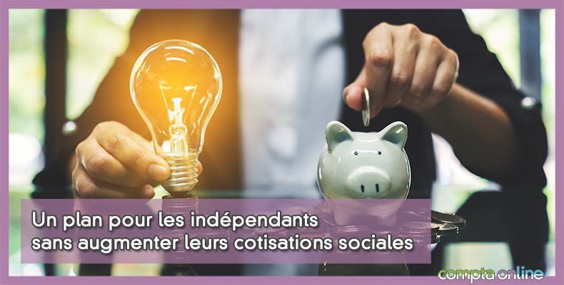 Un plan pour les indépendants sans augmenter leurs cotisations sociales