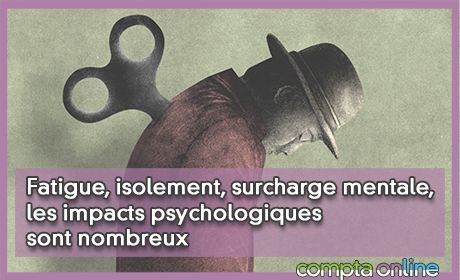 Fatigue, isolement, surcharge mentale, les impacts psychologiques sont nombreux