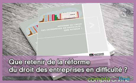 Dossier spcial : que retenir de la rforme du droit des entreprises en difficult ?