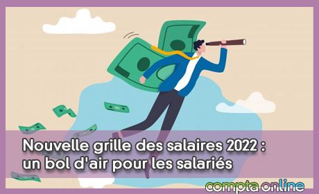 Nouvelle grille des salaires 2022 : un bol d'air pour les salariés