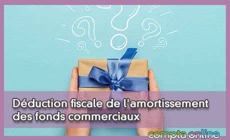 Dduction fiscale de l'amortissement des fonds commerciaux acquis entre 2022 et 2025