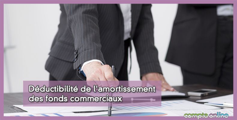 Déductibilité de l'amortissement des fonds commerciaux