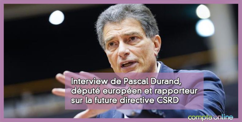 Interview de Pascal Durand, député européen et rapporteur sur la future directive CSRD