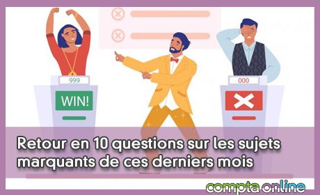 Retour en 10 questions sur les sujets marquants de ces derniers mois