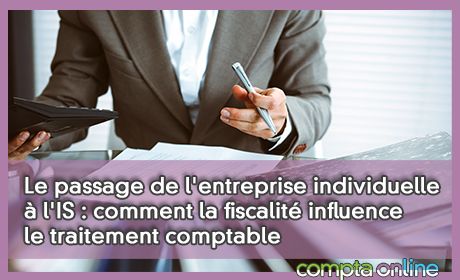 Le passage de l'entreprise individuelle  l'IS : comment la fiscalit influence le traitement comptable