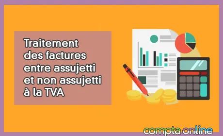 Traitement des factures entre assujetti et non assujetti  la TVA