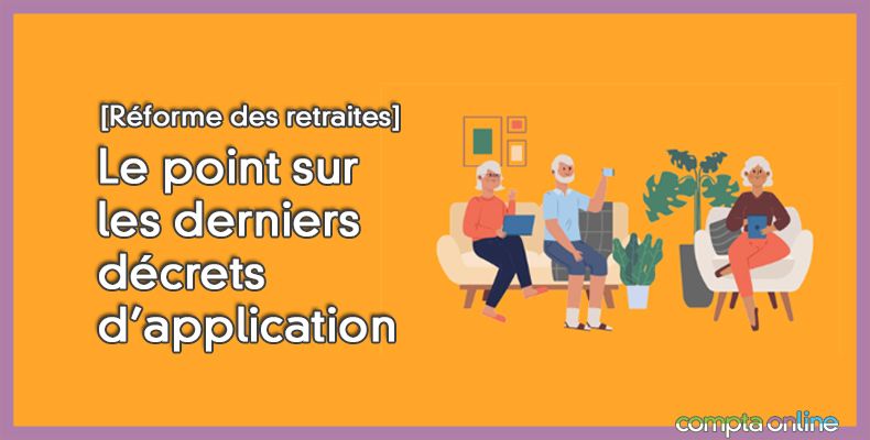 Le point sur les derniers décrets d'application