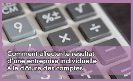 Comment affecter le rsultat d'une entreprise individuelle  la clture des comptes