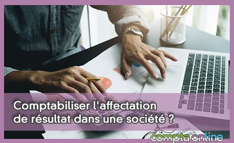 Comptabiliser l'affectation de rsultat dans une socit ?